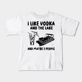 I like Vodka and the Lake and maybe 3 people Kids T-Shirt